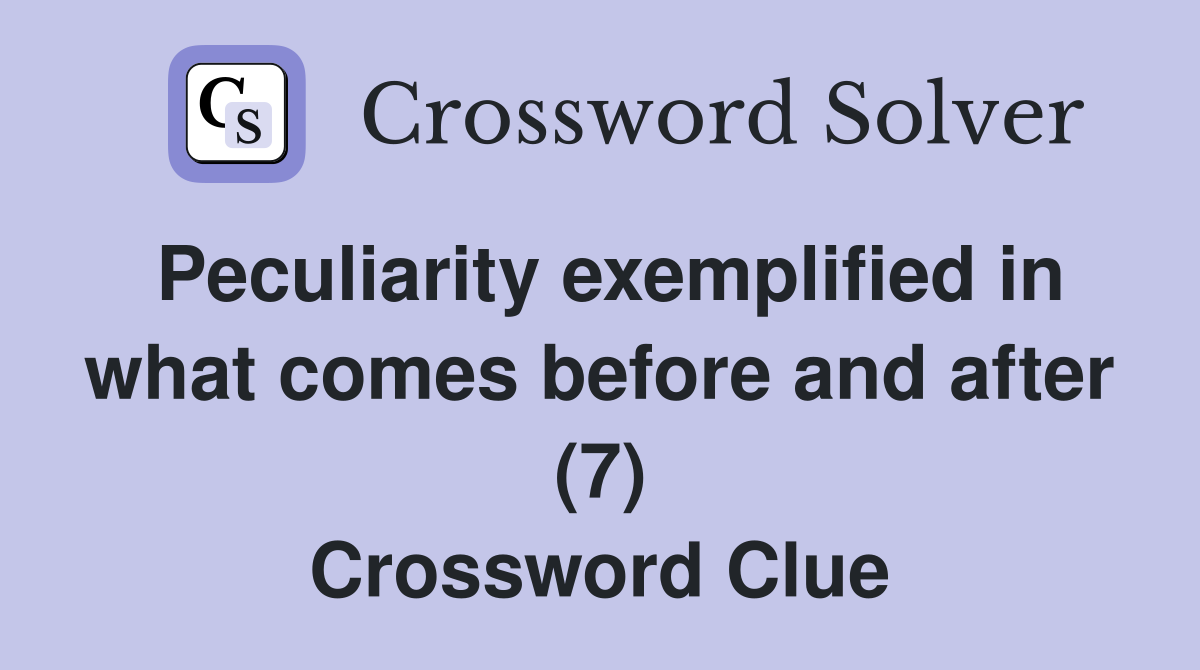 Peculiarity exemplified in what comes before and after (7) Crossword
